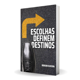 Livro Escolhas Definem Destinos - Robson Oliveira
